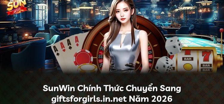 SunWin Chính Thức Chuyển Sang giftsforgirls.in.net Năm 2026